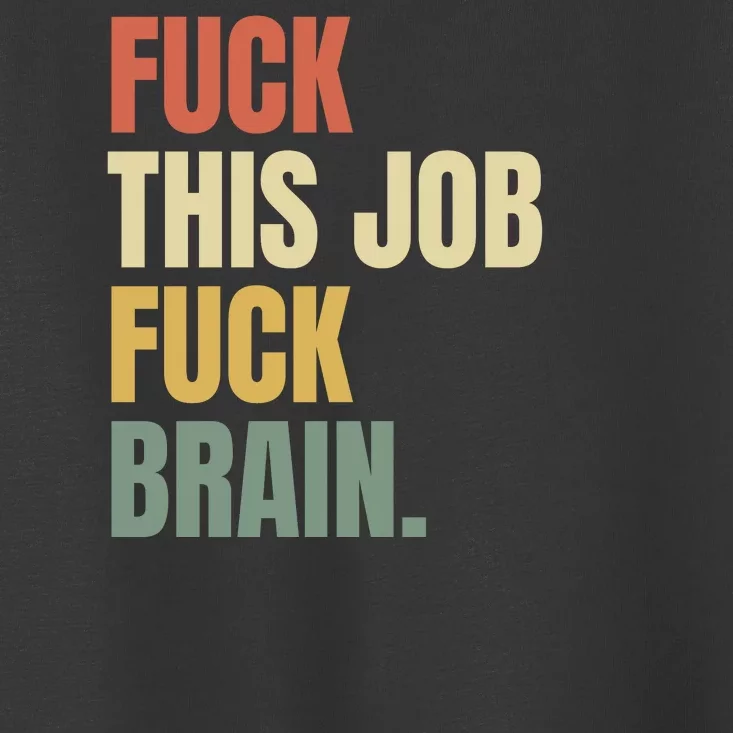 Fuck This Job And Fuck Brian Toddler T-Shirt