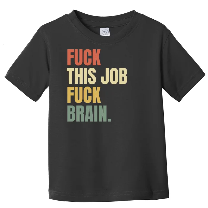 Fuck This Job And Fuck Brian Toddler T-Shirt