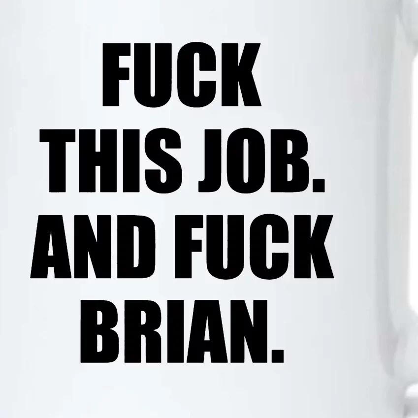 Fuck This Job And Fuck Brian Black Color Changing Mug