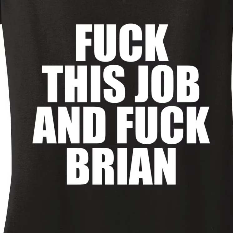 Fuck This Job And Fuck Brian Women's V-Neck T-Shirt