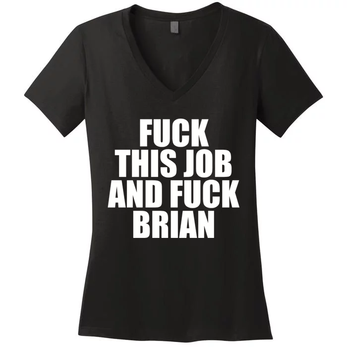 Fuck This Job And Fuck Brian Women's V-Neck T-Shirt