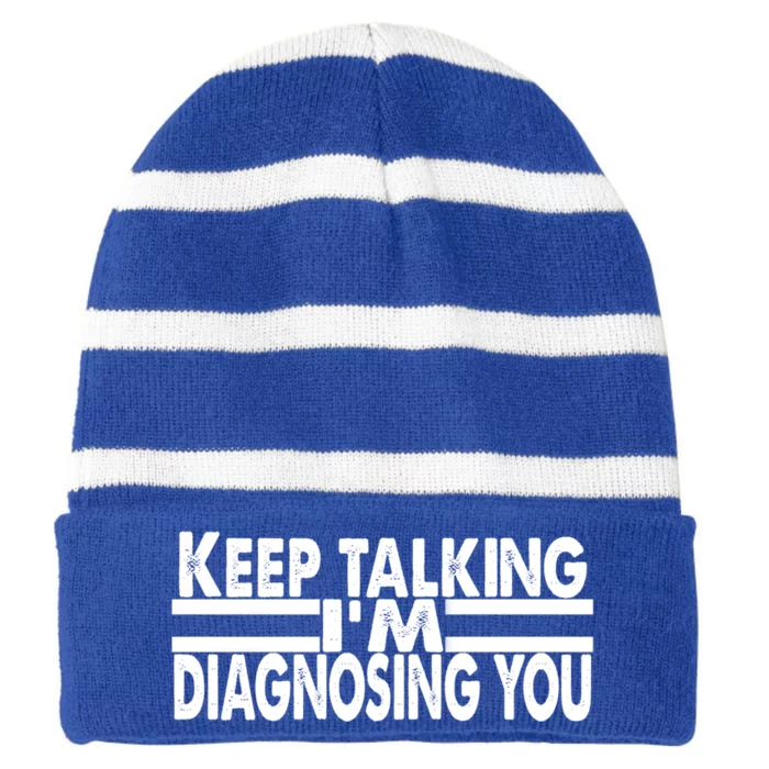 Funny Text Keep Talking I'm Diagnosing You Psychology Quote Great Gift Striped Beanie with Solid Band