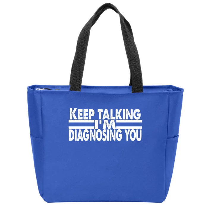 Funny Text Keep Talking I'm Diagnosing You Psychology Quote Great Gift Zip Tote Bag