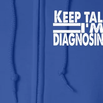 Funny Text Keep Talking I'm Diagnosing You Psychology Quote Great Gift Full Zip Hoodie