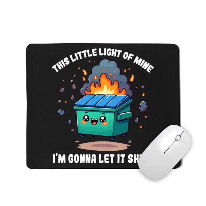 Funny This Little Lightof Mine Lil Dumpster Fire Mousepad