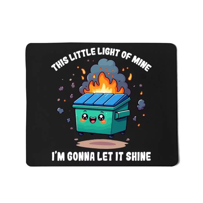 Funny This Little Lightof Mine Lil Dumpster Fire Mousepad