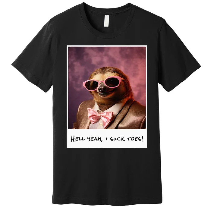 Funny Toe Licking Sloth Hell Yeah I Suck Toes Premium T-Shirt