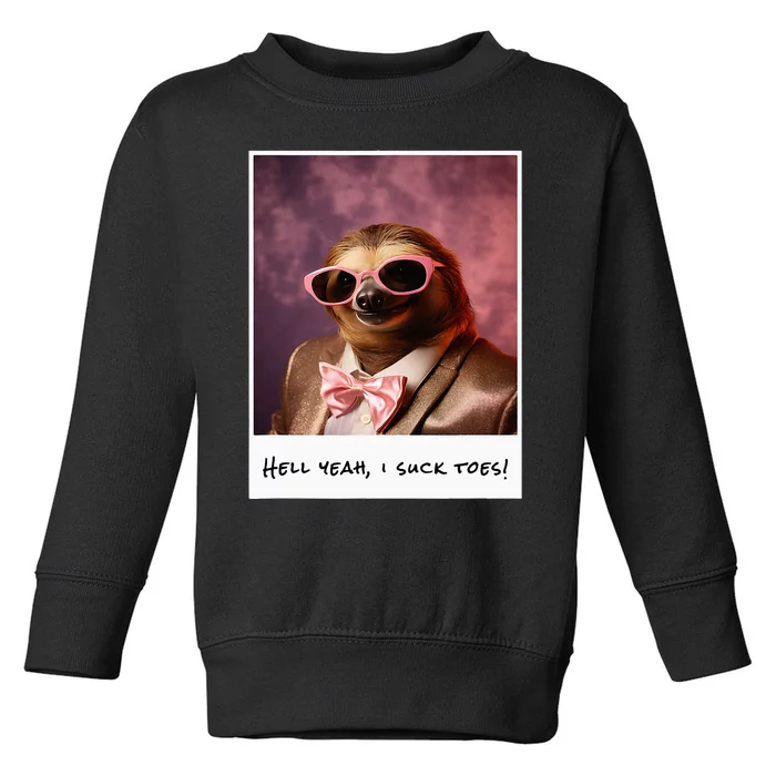 Funny Toe Licking Sloth Hell Yeah I Suck Toes Toddler Sweatshirt