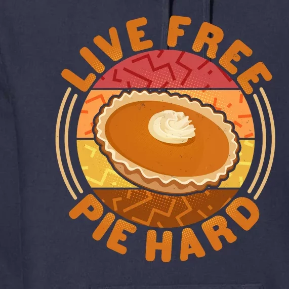 Funny Thanksgiving Live Free Pie Hard Pumpkin Sweet Potato Pie Lover Premium Hoodie