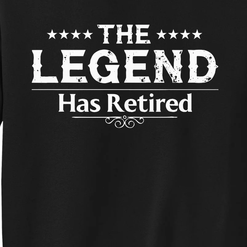 Funny The Legend Has Retired Gift For  Retirement Tall Sweatshirt