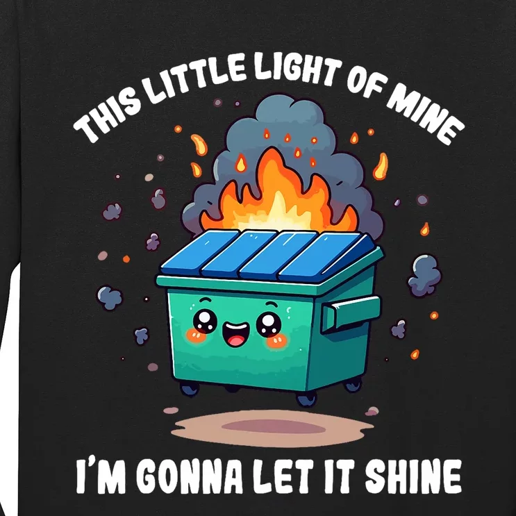 Funny This Little Lightof Mine Lil Dumpster Fire Long Sleeve Shirt