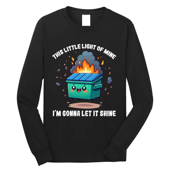 Funny This Little Lightof Mine Lil Dumpster Fire Long Sleeve Shirt