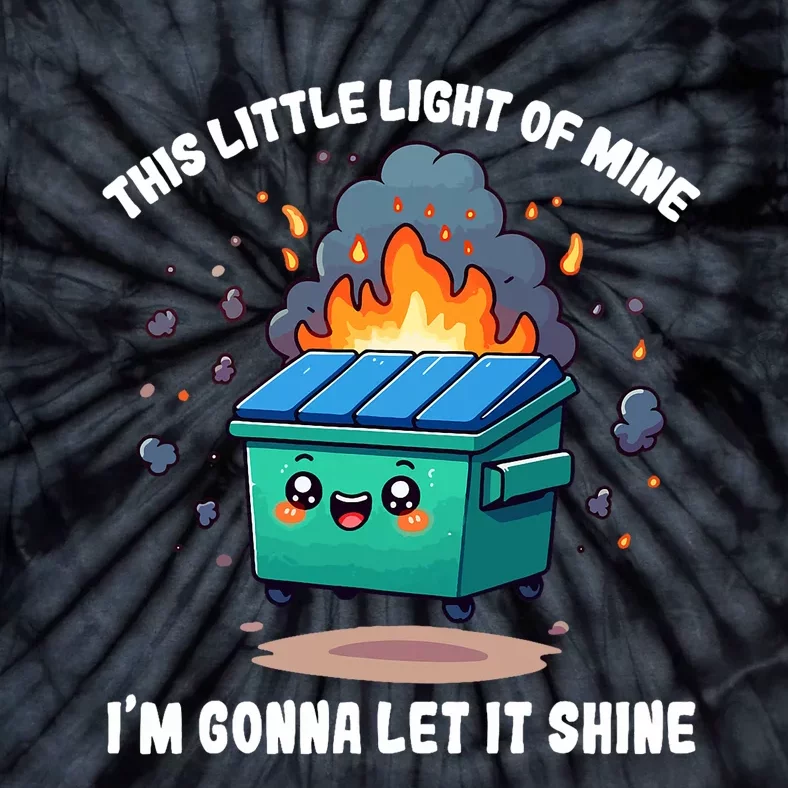 Funny This Little Lightof Mine Lil Dumpster Fire Tie-Dye T-Shirt