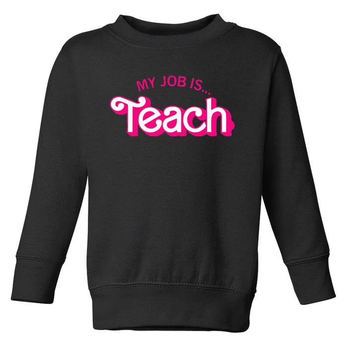 Funny Teacher Life My Job Is Teach Toddler Sweatshirt