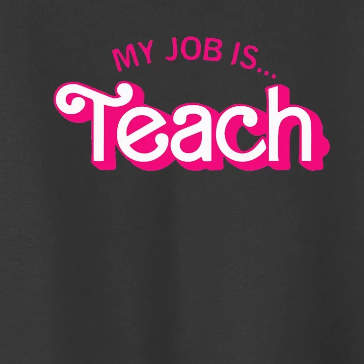 Funny Teacher Life My Job Is Teach Toddler T-Shirt