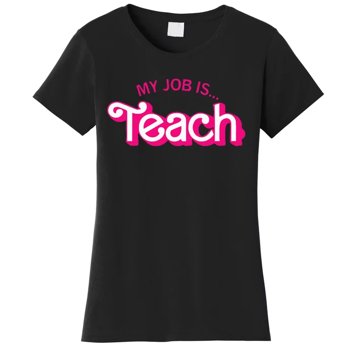 Funny Teacher Life My Job Is Teach Women's T-Shirt