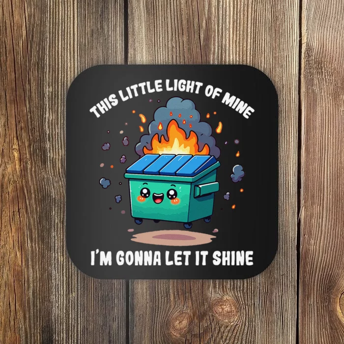 Funny This Little Lightof Mine Lil Dumpster Fire Gift Coaster