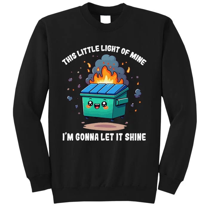 Funny This Little Lightof Mine Lil Dumpster Fire Gift Tall Sweatshirt