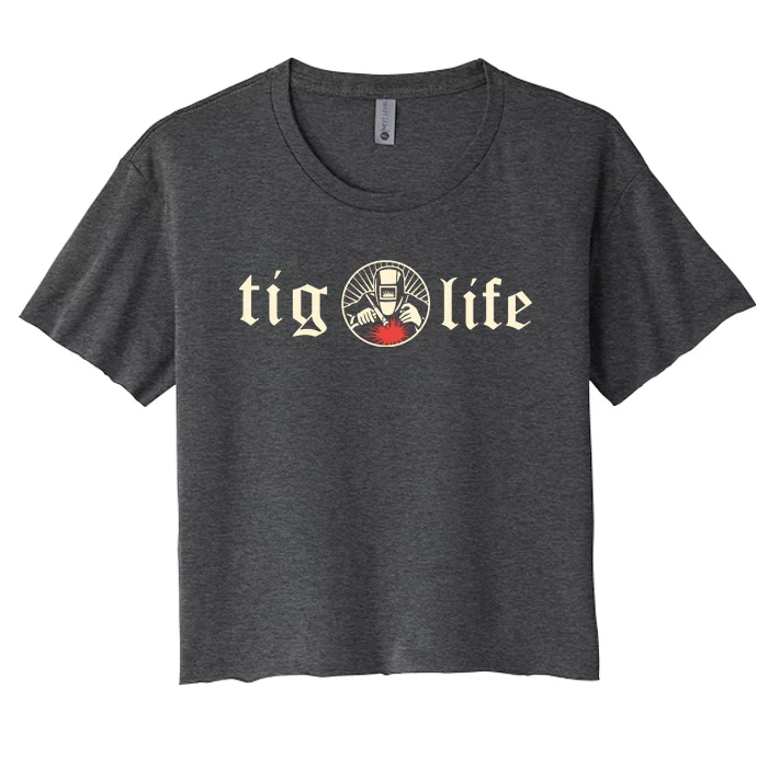 Funny TIG Life Tungsten Inert Gas Welder GTAW Arc Welding Women's Crop Top Tee