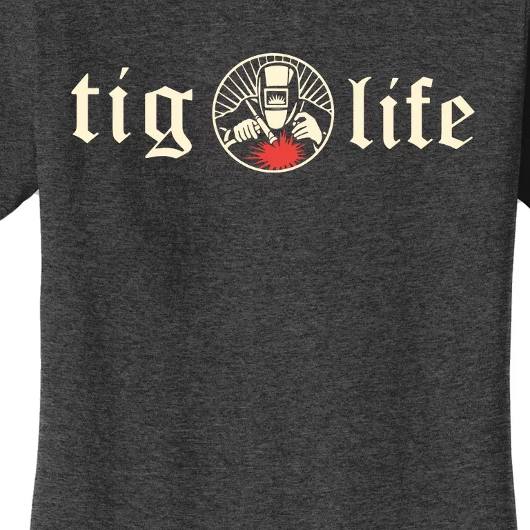 Funny TIG Life Tungsten Inert Gas Welder GTAW Arc Welding Women's T-Shirt