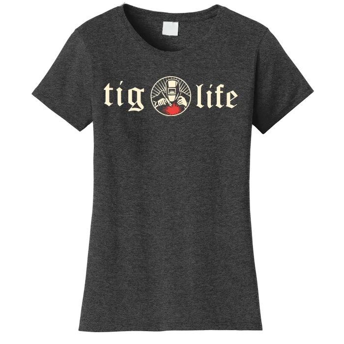 Funny TIG Life Tungsten Inert Gas Welder GTAW Arc Welding Women's T-Shirt