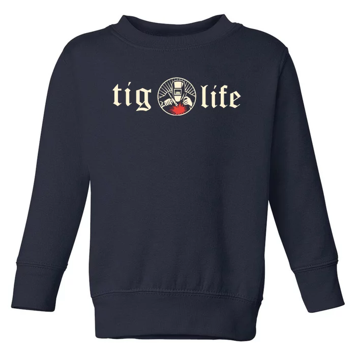 Funny TIG Life Tungsten Inert Gas Welder GTAW Arc Welding Toddler Sweatshirt