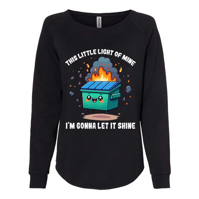 Funny This Little Lightof Mine Lil Dumpster Fire Womens California Wash Sweatshirt