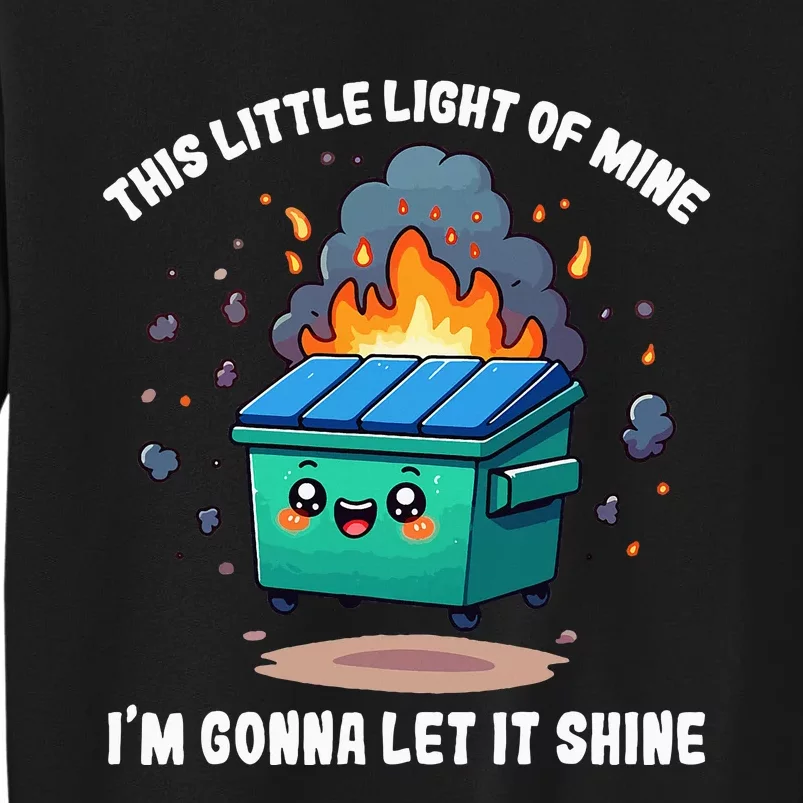 Funny This Little Lightof Mine Lil Dumpster Fire Tall Sweatshirt