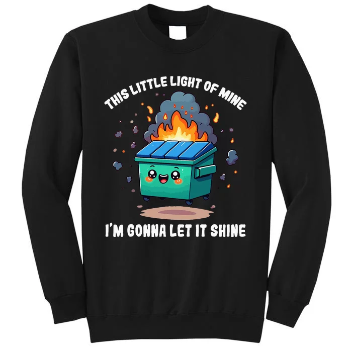 Funny This Little Lightof Mine Lil Dumpster Fire Tall Sweatshirt