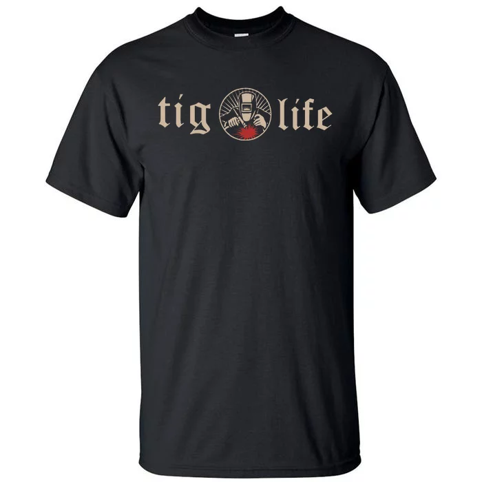 Funny TIG Life Tungsten Inert Gas Welder GTAW Arc Welding Tall T-Shirt