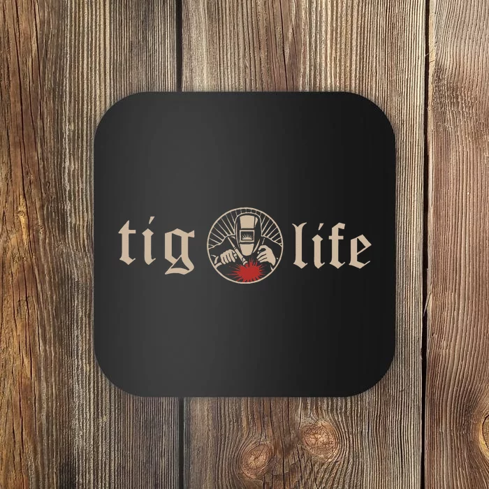 Funny TIG Life Tungsten Inert Gas Welder GTAW Arc Welding Coaster