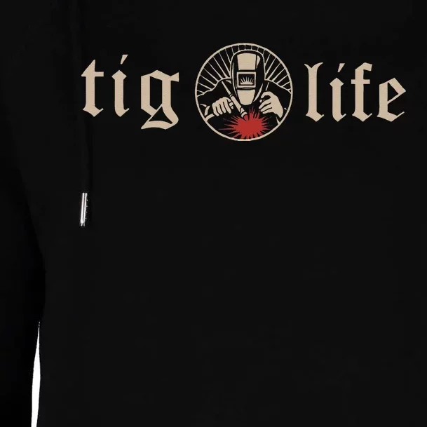 Funny TIG Life Tungsten Inert Gas Welder GTAW Arc Welding Womens Funnel Neck Pullover Hood