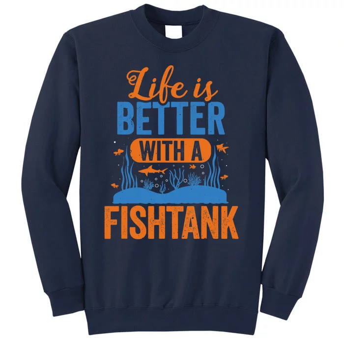 Fish Tank Life Fishkeeping Aquarium Lover Fishkeeper Tall Sweatshirt