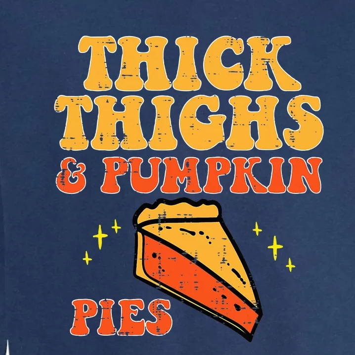 Funny Thanksgiving Leggings Thick Thighs Pumpkin Pies Garment-Dyed Sweatshirt