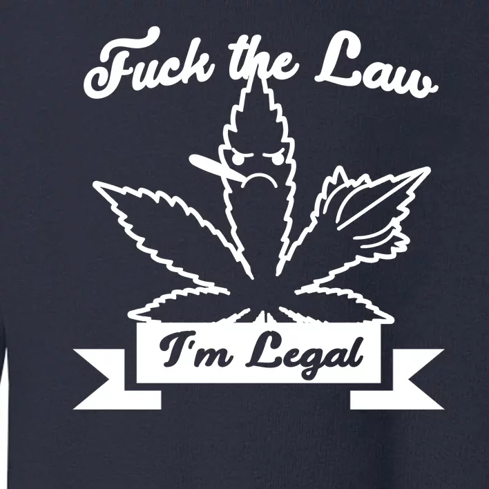 Fuck The Law I'm Legal Weed Toddler Sweatshirt