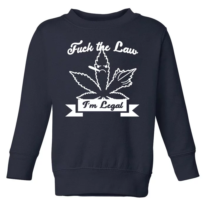 Fuck The Law I'm Legal Weed Toddler Sweatshirt