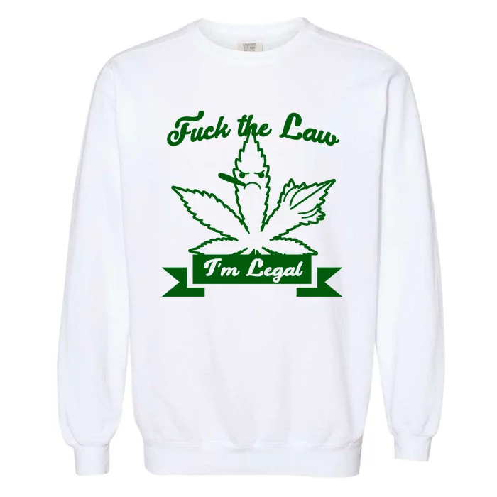 Fuck The Law I'm Legal Weed Garment-Dyed Sweatshirt