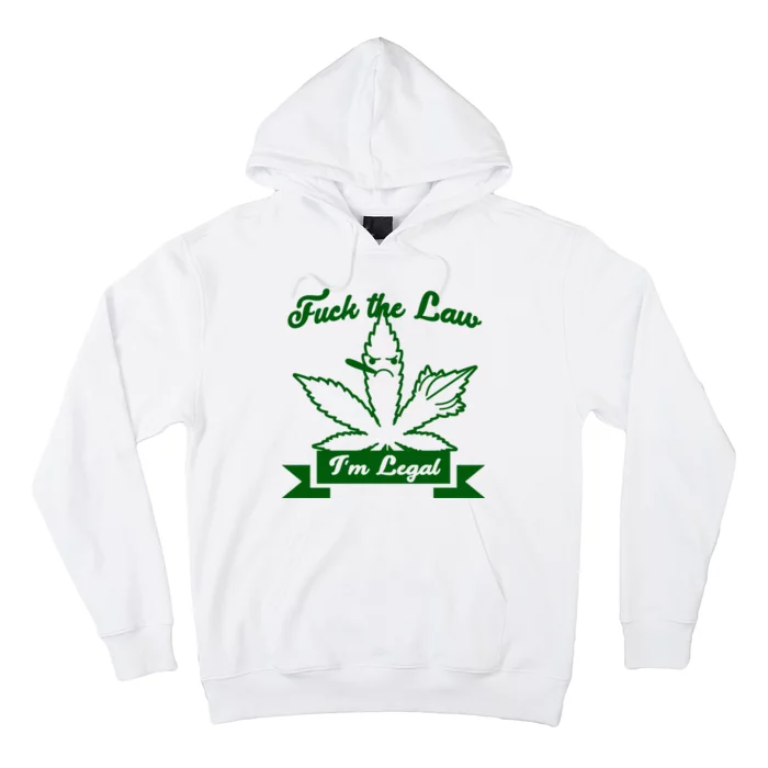 Fuck The Law I'm Legal Weed Hoodie