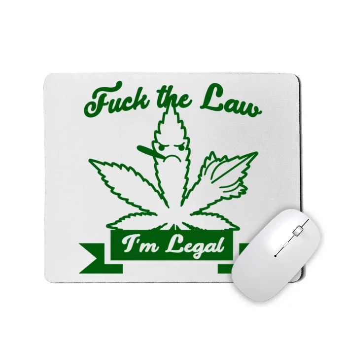 Fuck The Law I'm Legal Weed Mousepad