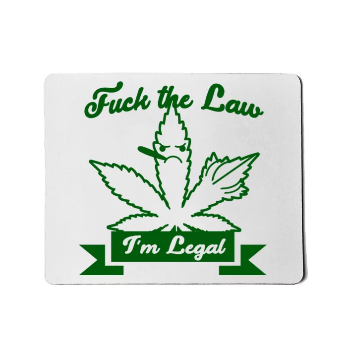 Fuck The Law I'm Legal Weed Mousepad