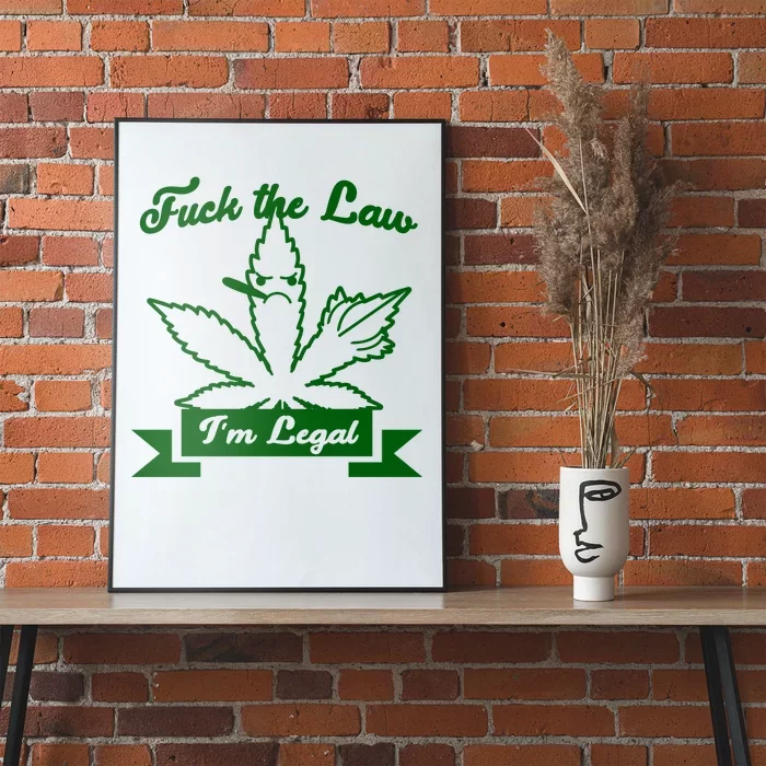 Fuck The Law I'm Legal Weed Poster