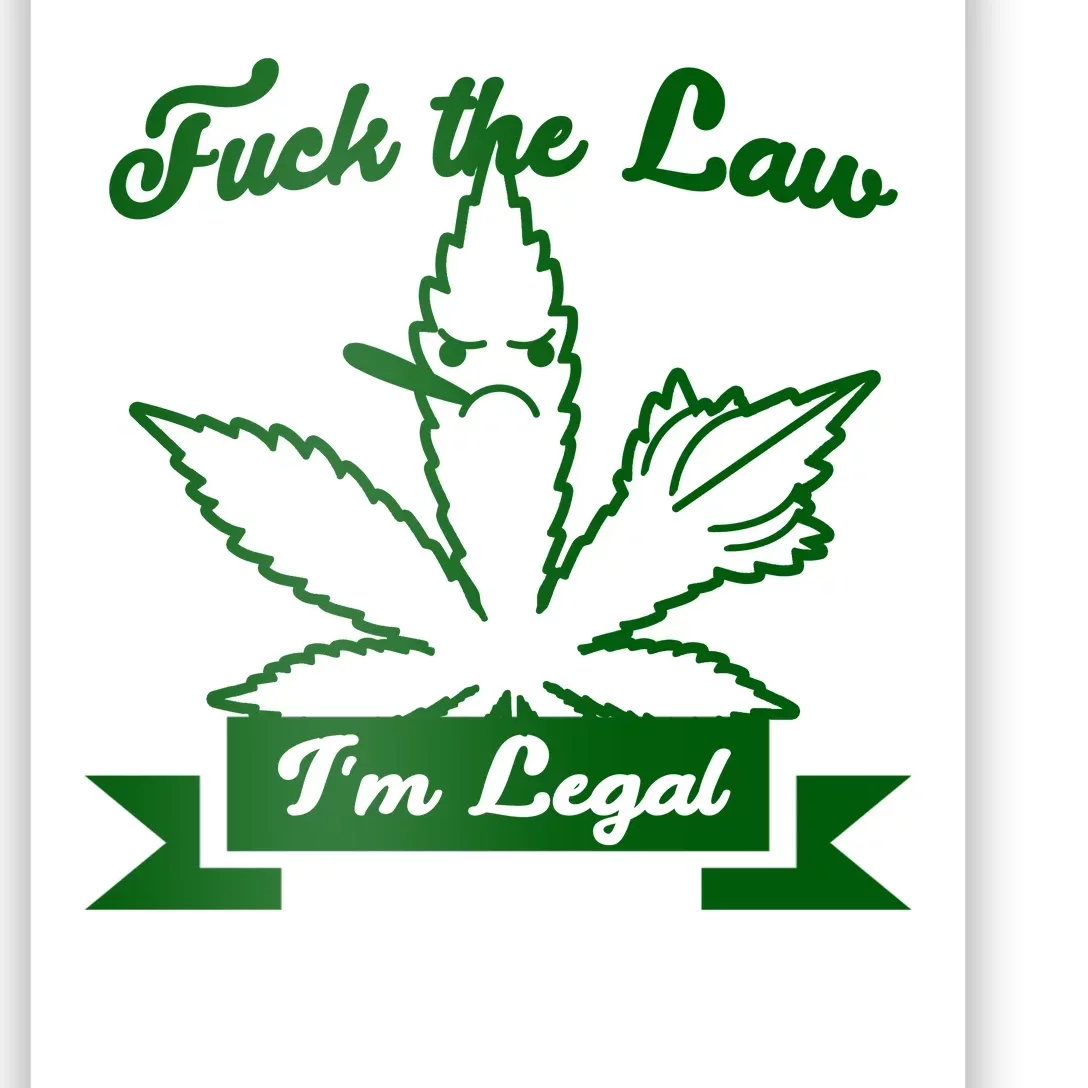 Fuck The Law I'm Legal Weed Poster