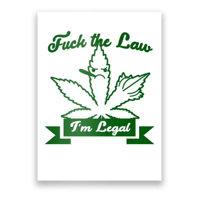 Fuck The Law I'm Legal Weed Poster