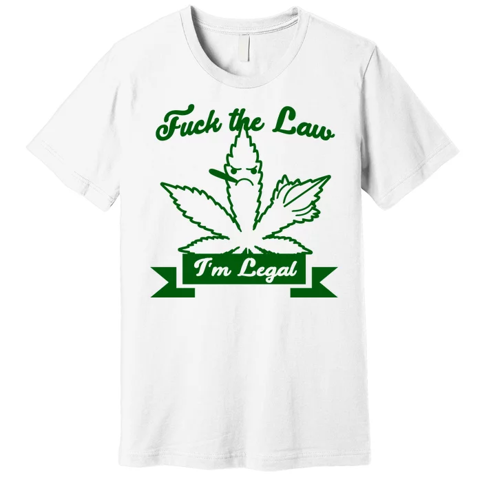 Fuck The Law I'm Legal Weed Premium T-Shirt