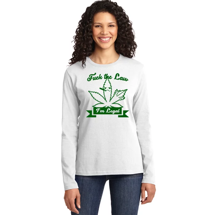 Fuck The Law I'm Legal Weed Ladies Long Sleeve Shirt