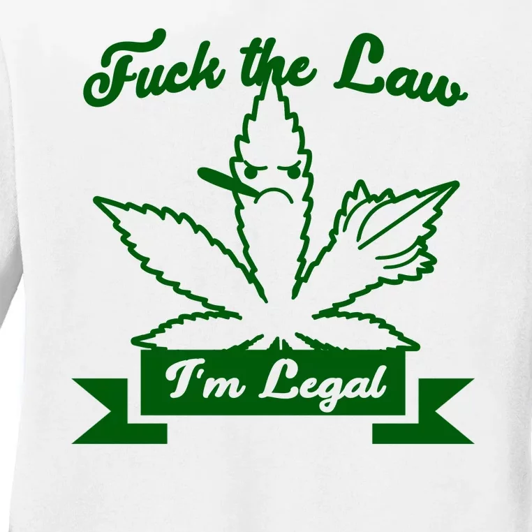 Fuck The Law I'm Legal Weed Ladies Long Sleeve Shirt