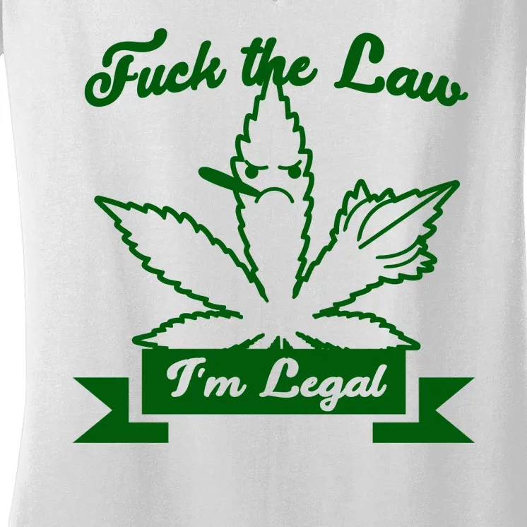 Fuck The Law I'm Legal Weed Women's V-Neck T-Shirt