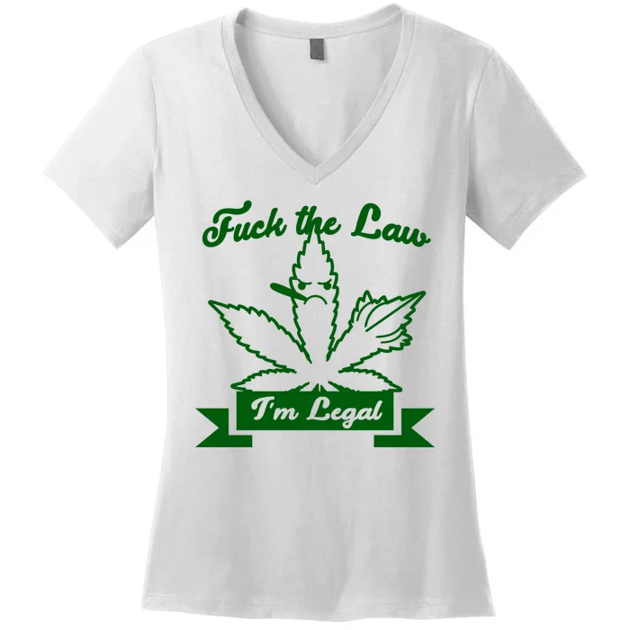 Fuck The Law I'm Legal Weed Women's V-Neck T-Shirt