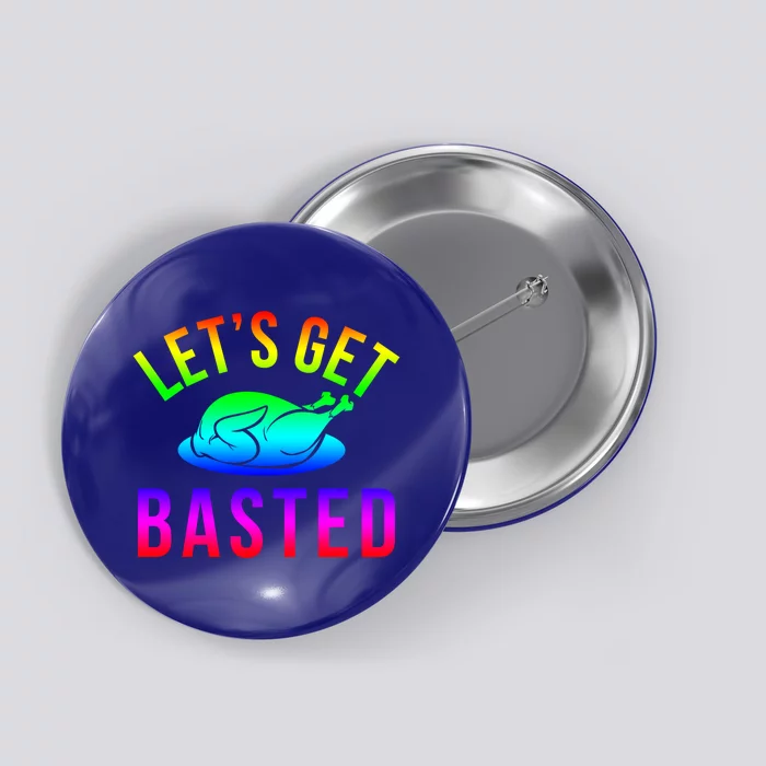 Funny Thanksgiving Let's Get Basted Great Gift Button