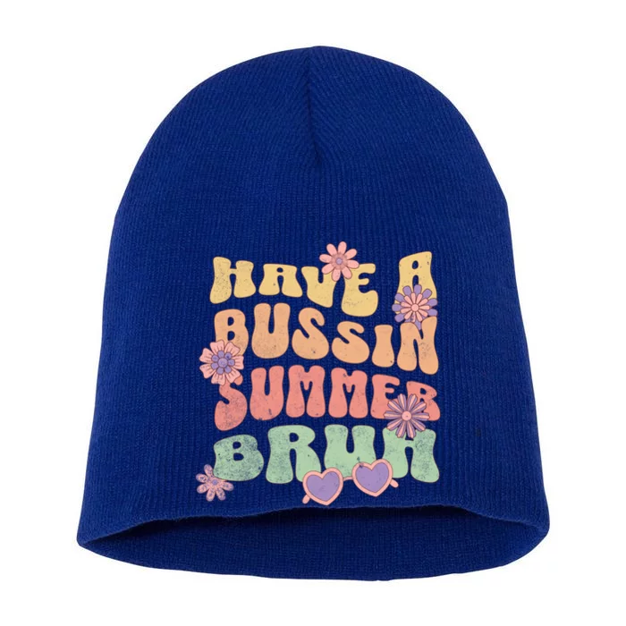 Funny Teacher Last Day Of School Have A Bussin Summer Bruh Meaningful Gift Short Acrylic Beanie